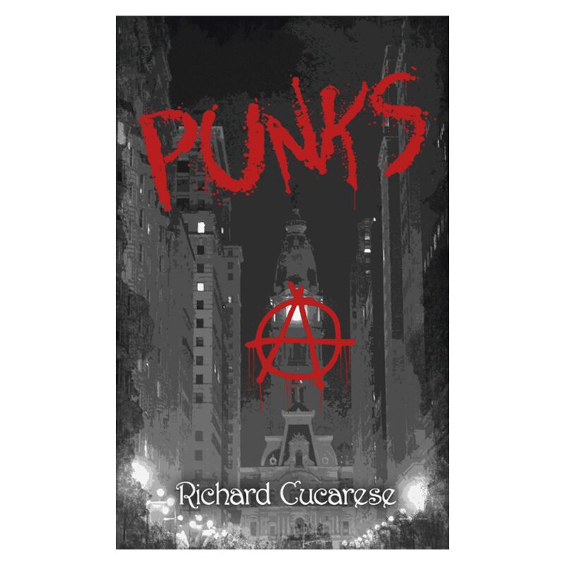 PUNKS: A Punk Rock Novel of 1985 Philadelphia